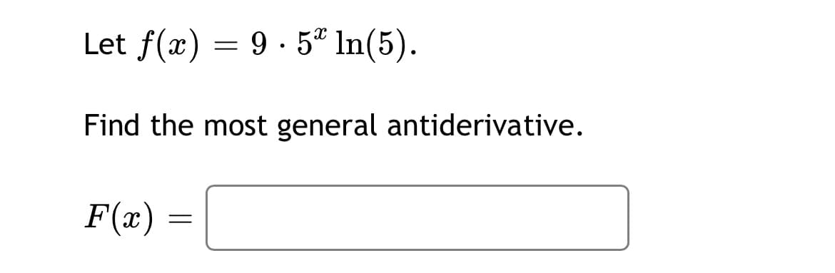 Let f(x) = 9 · 5ª In(5).
Find the most general antiderivative.
F(x)
