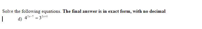 Solve the following equations. The final answer is in exact form, with no decimal
d) 42--1 = 32*+1
%3!
