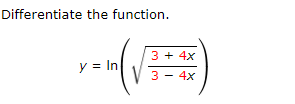 Differentiate the function.
3 + 4x
y = In
3 - 4x
