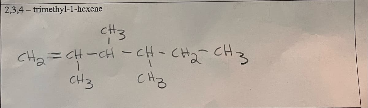 2,3,4-trimethyl-1-hexene
CH₂=
CH3
CHÍCH CHO CH2 CH3
Снз
CH3