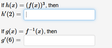 If h(x) = (f(x))³, then
h'(2) =||
If g(x) = f1(x), then
gʻ(6) =
