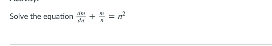 dm
Solve the equation
m
dn
II
