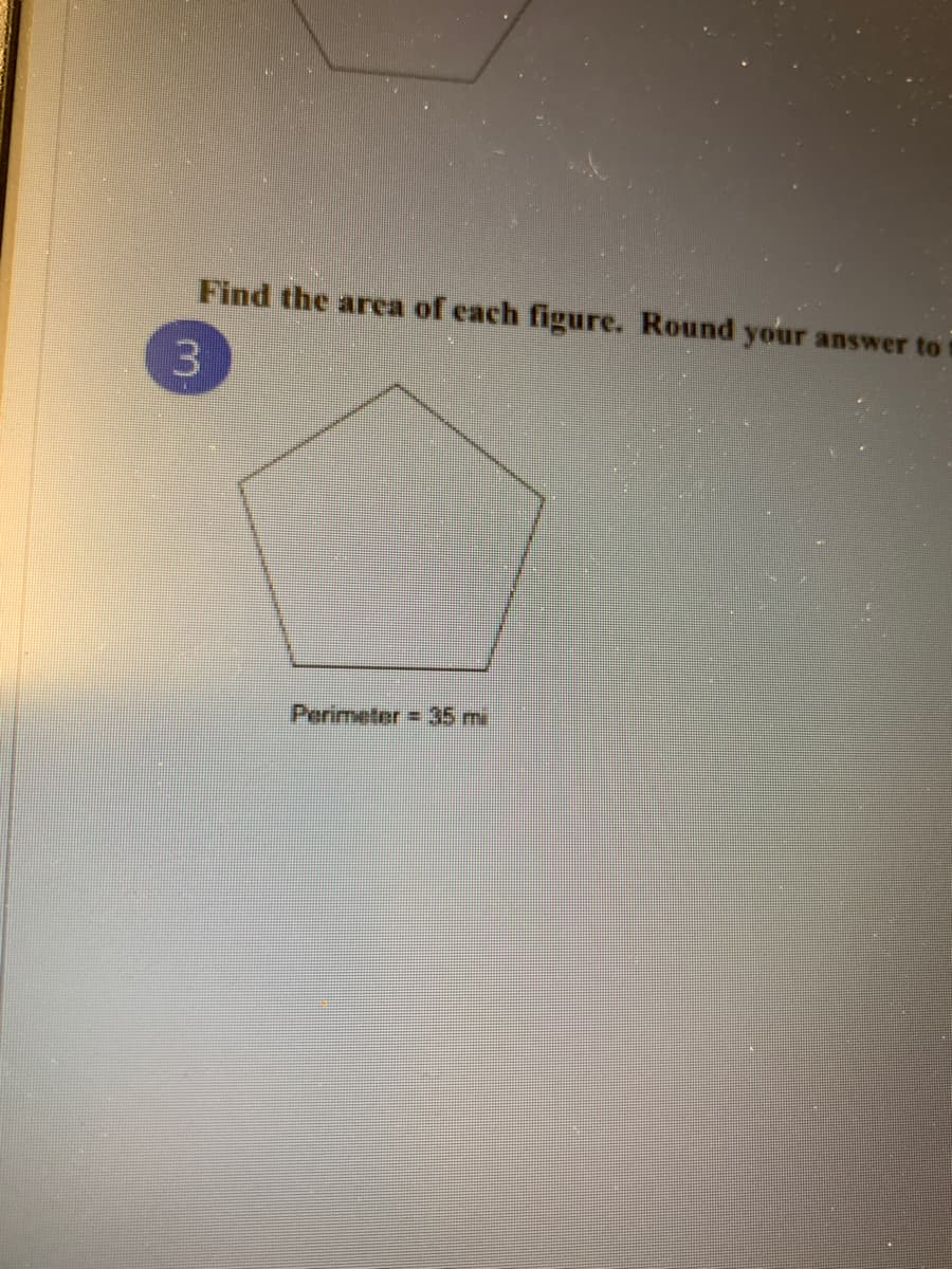 Find the area of cach figure. Round your
answer to
3.
Perimeter = 35 mi
