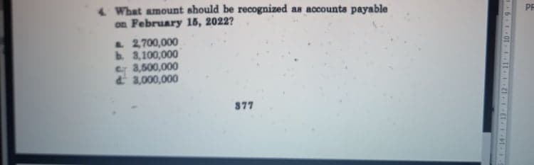 4 What amount should be recognized as accounts payable
on February 15, 2022?
L 2700,000
b. 3,100,000
e 8,500,000
d 3,000,000
PE
877
