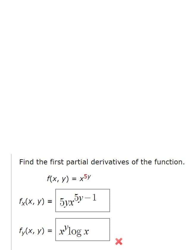 Find the first partial derivatives of the function.
f(x, y) = x5y
%3D
Fx(X, y) = | 5yx5v–-1
fy(x, y) = x'log x
