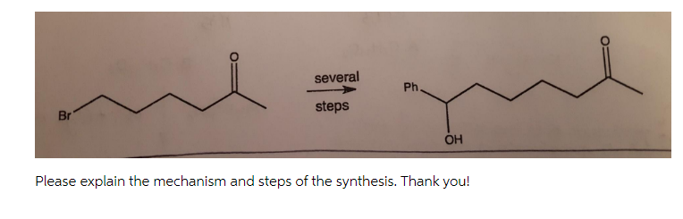 several
Ph.
steps
Br
OH
Please explain the mechanism and steps of the synthesis. Thank you!
