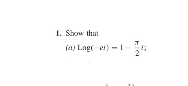 1. Show that
(a) Log(-ei) = 1-
-
ka
