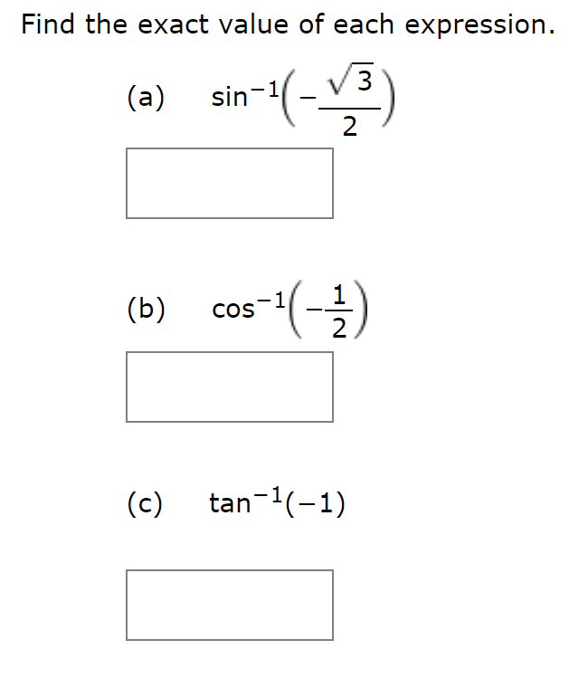 Find the exact value of each expression.
sin 1
(a)
2
cos(-)
(b)
COS
2
tan (1)
(c)
