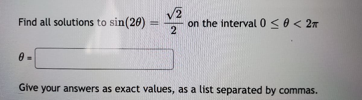 Find all solutions to sin(20)
/2
on the interval 0<0 < 2T
%3D
Give your answers as exact values, as a list separated by commas.
