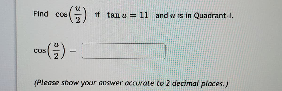 Find cos
if tan u = 11 and u is in Quadrant-I.
CoS
(Please show your answer accurate to 2 decimal places.)
用用三
