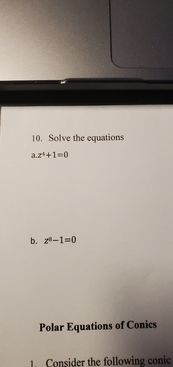 10. Solve the equations
a.z4+1=0
b. z8-1=0
Polar Equations of Conics
1. Consider the following conic
