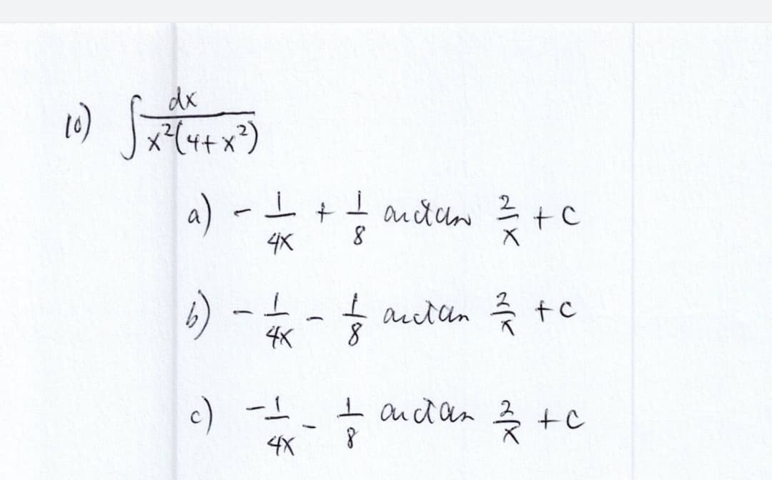 dx
(10) √x²4(4+x²)
a) -
c) -1
ㅗ
4x
4X
1
j
anda 2
12/12 + + C
8
+ auctan 1/2/3 + c
8
I ondan 2/3 + c
8
NIX