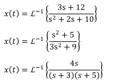 x(t) = L−¹ {{
L-1
x(t) = L−1
-1
3s + 12
(s² + 2s + 10
2
x(t) = £−¹
-1
2
S² + 5
3s² +9
4s
(s + 3)(s+5))