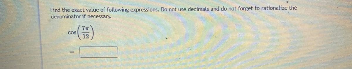 Find the exact value of following expressions. Do not use decimals and do not forget to rationalize the
denominator if necessary.
on )
COS
12
