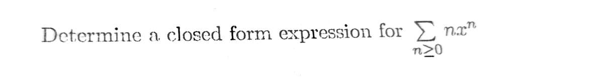 Determine a closed form expression for Enxh
>0