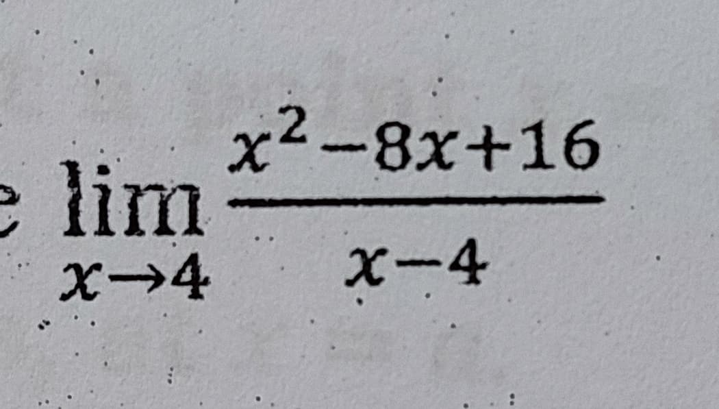 x2-8x+16
e lim
X→4
X-4
