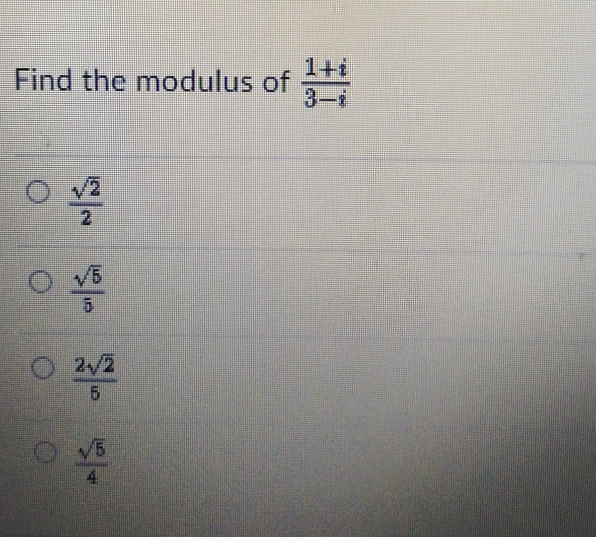 Find the modulus of
3.
2/2
