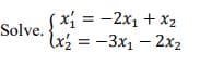 x 3D-2x1 + x2
lx2 = -3x1 – 2x2
Solve.
