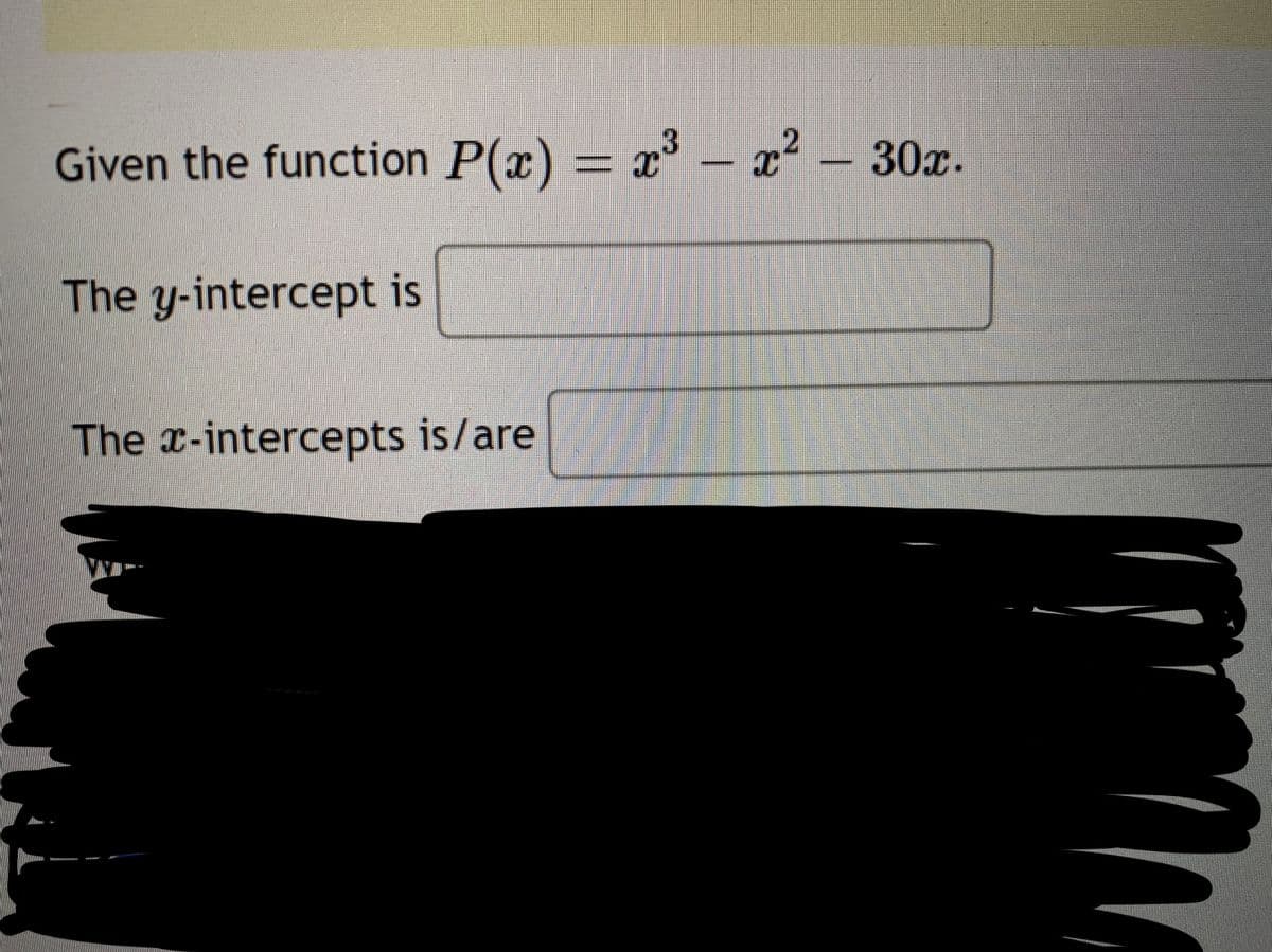 Given the function P(x) = x – x²
30x.
The y-intercept is
The x-intercepts is/are
