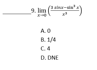 (3 sinx-sin³.
9. lim
x3
А. О
В. 1/4
С.4
D. DNE
