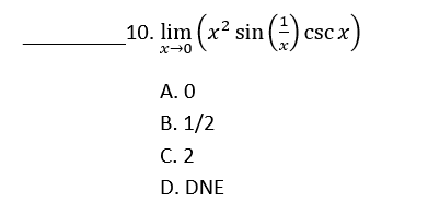 10. lim (x² sin ) cscx)
A. 0
B. 1/2
C. 2
D. DNE

