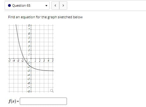 Question 65
>
Find an equation for the graph sketched below
-5 -4 -3 -2
-4
-5
-6
-6+
f(z) =

