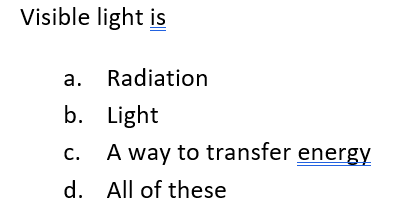 Visible light is
a. Radiation
b. Light
A way to transfer energy
с.
d. All of these
