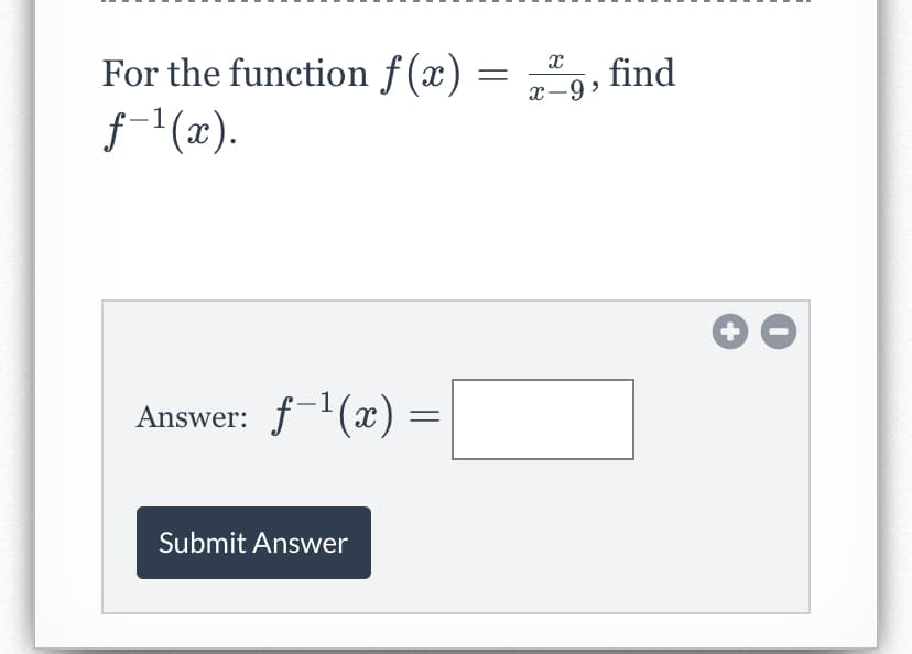 For the function f(x) =
x-9
find
f (x).
Answer: f(x)
Submit Answer
+
||
