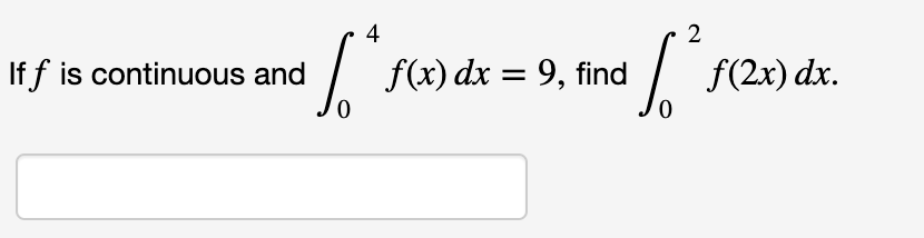 4
F2x) dx.
f(x) dx = 9, find
If f is continuous and
0
