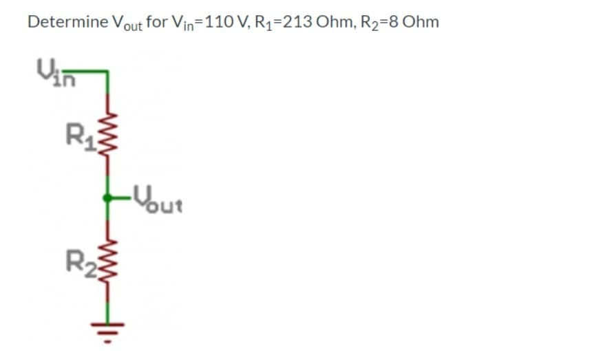 Determine Vout for Vin-110 V, R₁-213 Ohm, R₂-8 Ohm
Un
R₁3
R2
-Yout