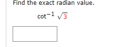 Find the exact radian value.
cot-1 V3
