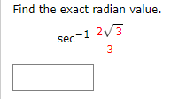 Find the exact radian value.
sec
-1 2/3
3
