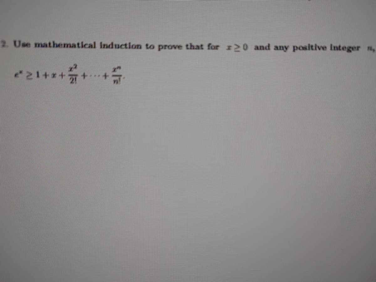 2. Use mathematical Induction to prove that for 120 and any positive Integer n,
21+*+
