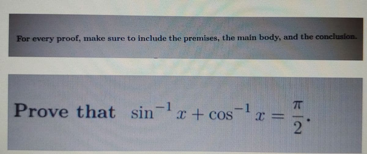 For every proof, make sure to include the premises, the main body, and the conclusion.
Prove that sin x+ cosx =
.
-1
-1
COS
