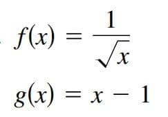 1
f(x)
g(x) = x – 1

