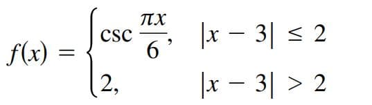 TTX
csc
6'
|x – 3| < 2
f(x) =
2,
|x - 3| > 2
