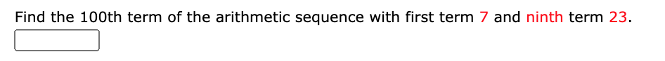 Find the 100th term of the arithmetic sequence with first term 7 and ninth term 23.
