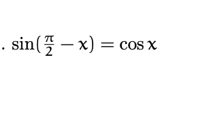 sin( – x) = cos x
