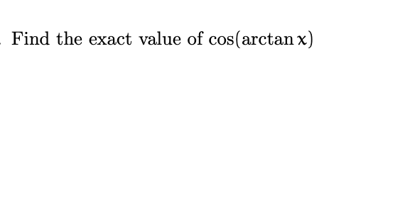 Find the exact value of cos(arctan x)
