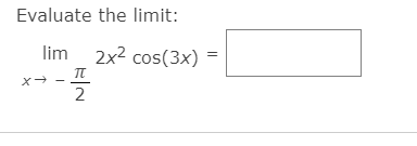 Evaluate the limit:
lim
2x2 cos(3x) =
2
