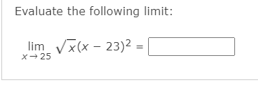 Evaluate the following limit:
lim Vx(x - 23)2 =
X- 25
