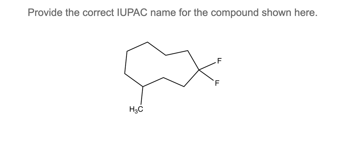 Provide the correct IUPAC name for the compound shown here.
.F
H3C
