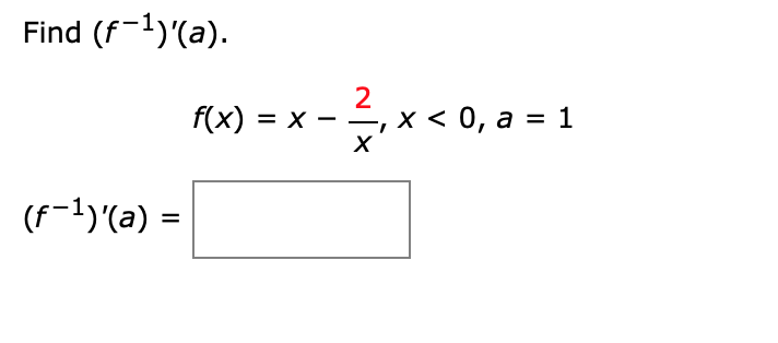 Find (f-1)'(a).
2
f(x) = x – , x < 0, a = 1
(F-1)'(a) =
