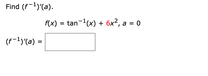 Find (f-1)'(a).
f(x) = tan-(x) + 6x², a = 0
(f-1)'(a) =

