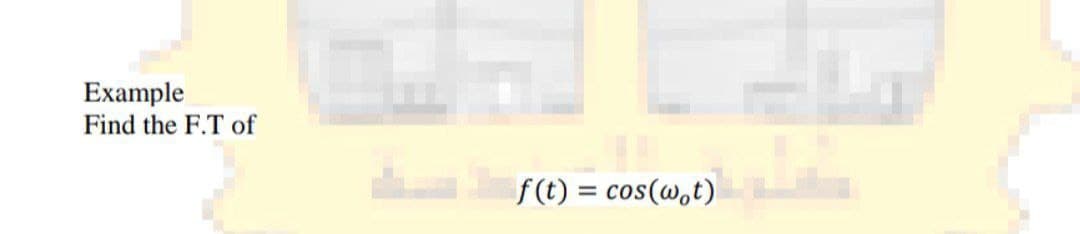 Example
Find the F.T of
f(t) = cos(w,t)
%3D
