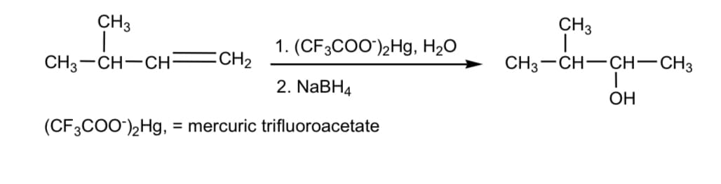 CH3
CH3
1. (CF3COО")2Hg. H2О
CH3-CH-CH
CH2
CH3-CH-CH-CH3
2. NaBH4
ОН
(CF3COO')2Hg, = mercuric trifluoroacetate
%3D
