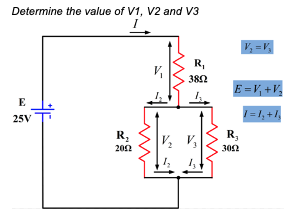 Determine the value of V1, V2 and V3
I
R₁
38N
E
25V
R₂
2012
V₂ =V₂
E=V₁ +V₂
1 = 1₂ + 1₂
R₂
3012