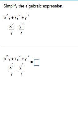 Simplify the algebraic expression.
2
3
x²y + xy² + y²
y²
2 2
У
X
x²y + xy² +
2 3
y
2
y
X
2
~x | >
11