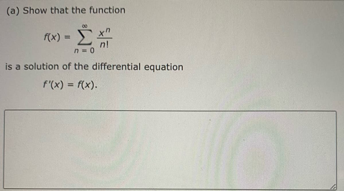 (a) Show that the function
8
f(x) = [X1
n = 0
is a solution of the differential equation
f'(x) = f(x).
