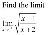 Find the limit
x-1
lim
x>I* Vx +2
